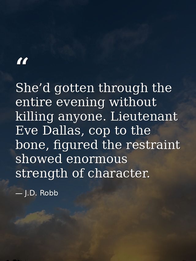 She’d gotten through the entire evening without killing anyone. Lieutenant Eve Dallas, cop to the bone, figured the rest — J.D. Robb