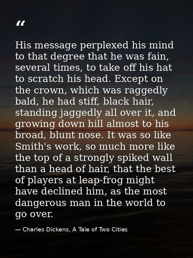 His message perplexed his mind to that degree that he was fain, several times, to take off his hat to scratch his head.  — Charles Dickens, A Tale of Two Cities