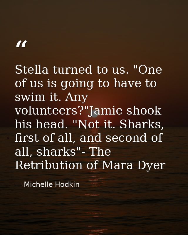 Stella turned to us. "One of us is going to have to swim it. Any volunteers?"Jamie shook his head. "Not it. Sharks, firs — Michelle Hodkin