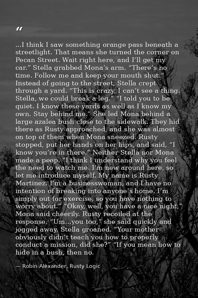 ...I think I saw something orange pass beneath a streetlight. That means she turned the corner on Pecan Street. Wait rig — Robin Alexander, Rusty Logic