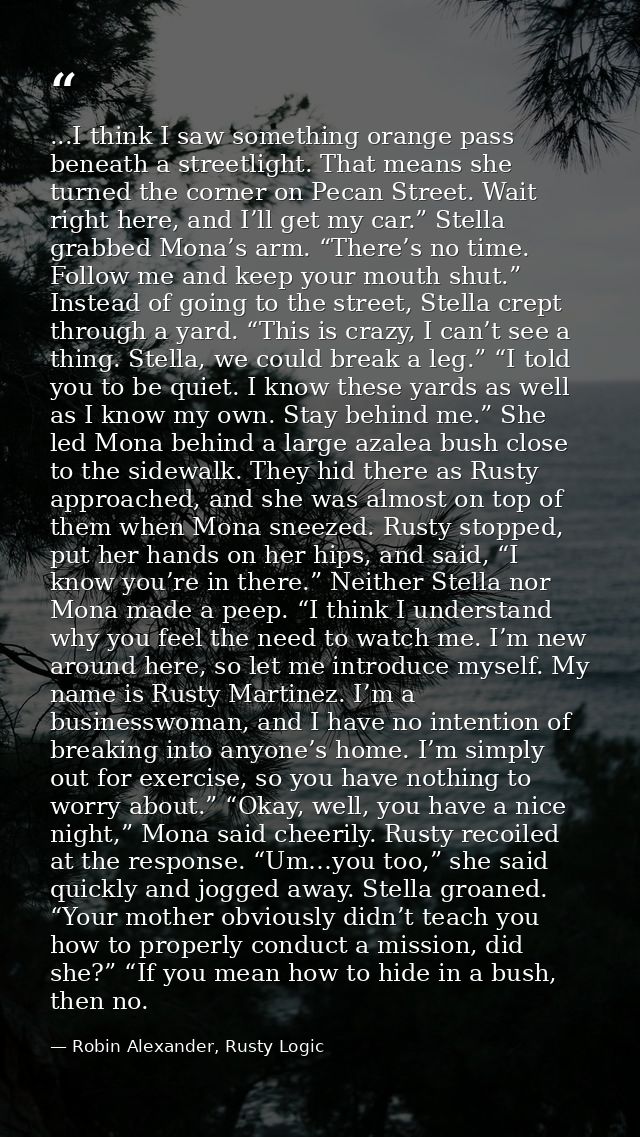 ...I think I saw something orange pass beneath a streetlight. That means she turned the corner on Pecan Street. Wait rig — Robin Alexander, Rusty Logic