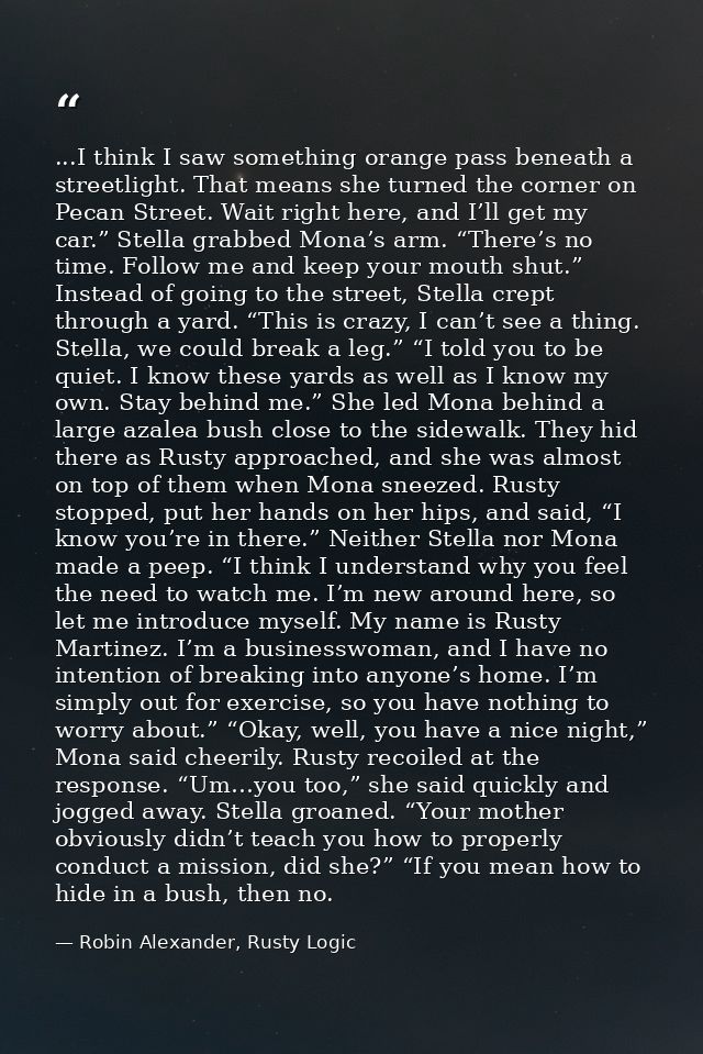 ...I think I saw something orange pass beneath a streetlight. That means she turned the corner on Pecan Street. Wait rig — Robin Alexander, Rusty Logic