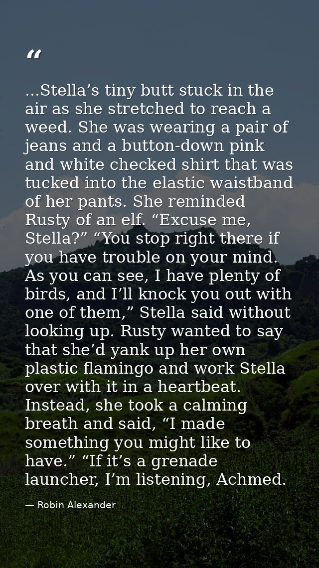 ...Stella’s tiny butt stuck in the air as she stretched to reach a weed. She was wearing a pair of jeans and a button-do — Robin Alexander