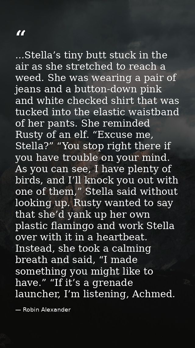 ...Stella’s tiny butt stuck in the air as she stretched to reach a weed. She was wearing a pair of jeans and a button-do — Robin Alexander
