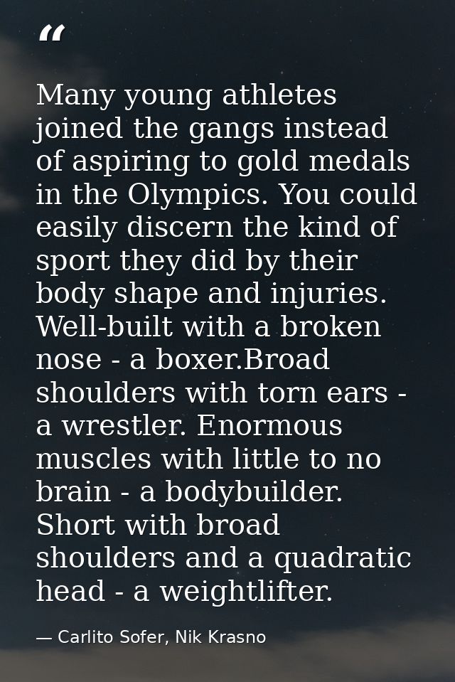Many young athletes joined the gangs instead of aspiring to gold medals in the Olympics. You could easily discern the ki — Carlito Sofer, Nik Krasno