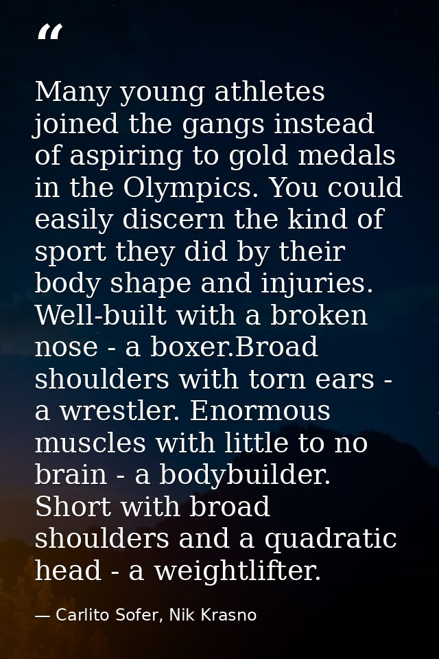 Many young athletes joined the gangs instead of aspiring to gold medals in the Olympics. You could easily discern the ki — Carlito Sofer, Nik Krasno