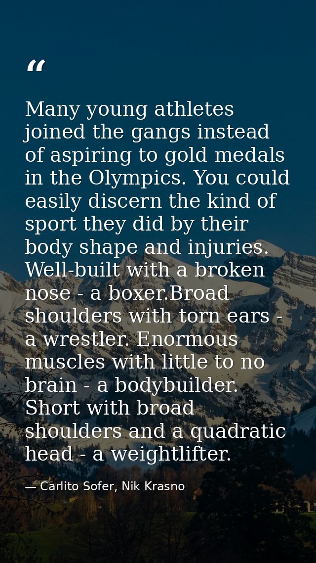 Many young athletes joined the gangs instead of aspiring to gold medals in the Olympics. You could easily discern the ki — Carlito Sofer, Nik Krasno
