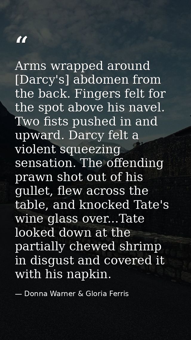 Arms wrapped around [Darcy's] abdomen from the back. Fingers felt for the spot above his navel. Two fists pushed in and  — Donna Warner & Gloria Ferris