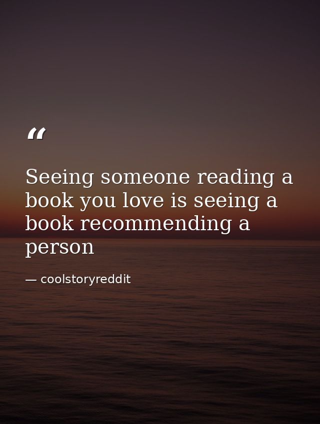 Seeing someone reading a book you love is seeing a book recommending a person — coolstoryreddit