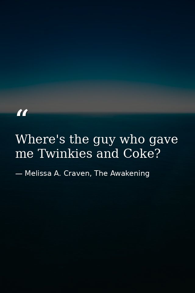Where's the guy who gave me Twinkies and Coke? — Melissa A. Craven, The Awakening