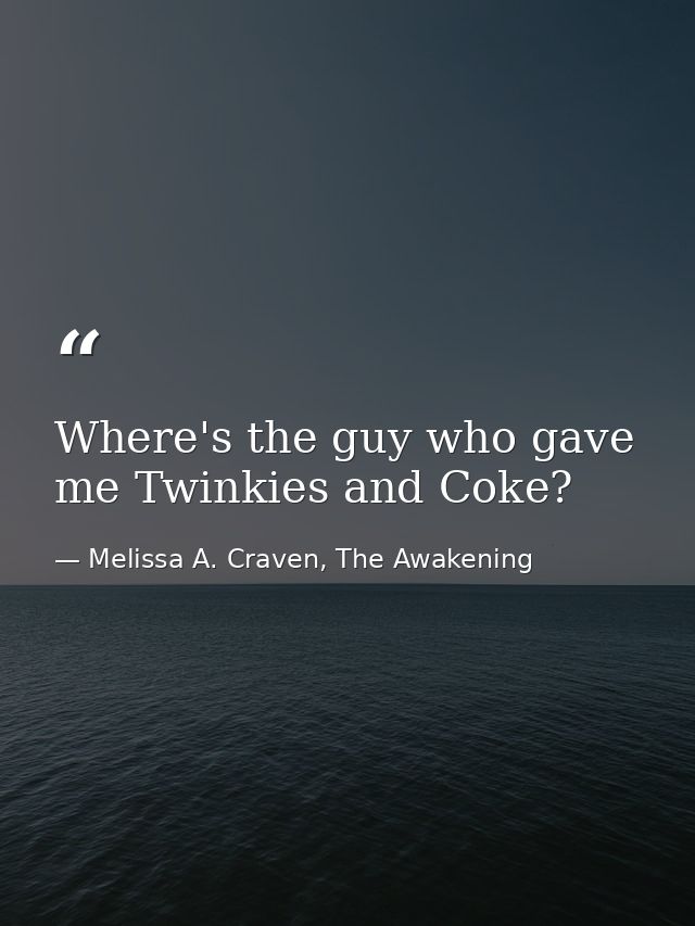 Where's the guy who gave me Twinkies and Coke? — Melissa A. Craven, The Awakening