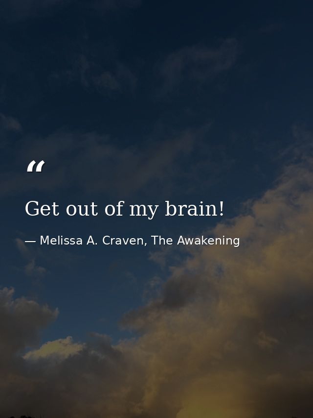 Get out of my brain! — Melissa A. Craven, The Awakening