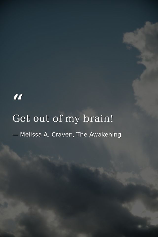 Get out of my brain! — Melissa A. Craven, The Awakening