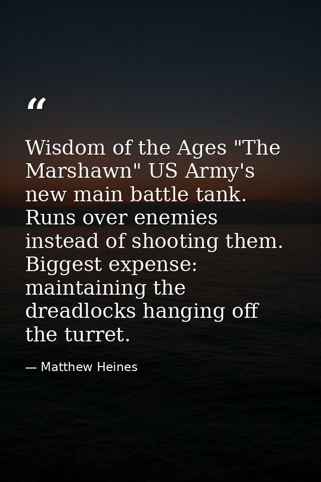 Wisdom of the Ages "The Marshawn" US Army's new main battle tank. Runs over enemies instead of shooting them. Biggest ex — Matthew Heines