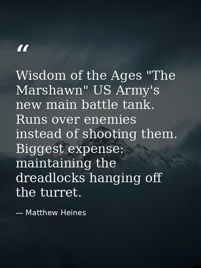 Wisdom of the Ages "The Marshawn" US Army's new main battle tank. Runs over enemies instead of shooting them. Biggest ex — Matthew Heines