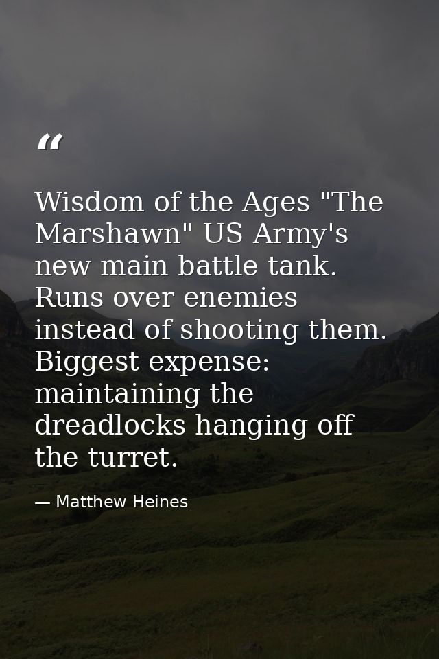 Wisdom of the Ages "The Marshawn" US Army's new main battle tank. Runs over enemies instead of shooting them. Biggest ex — Matthew Heines