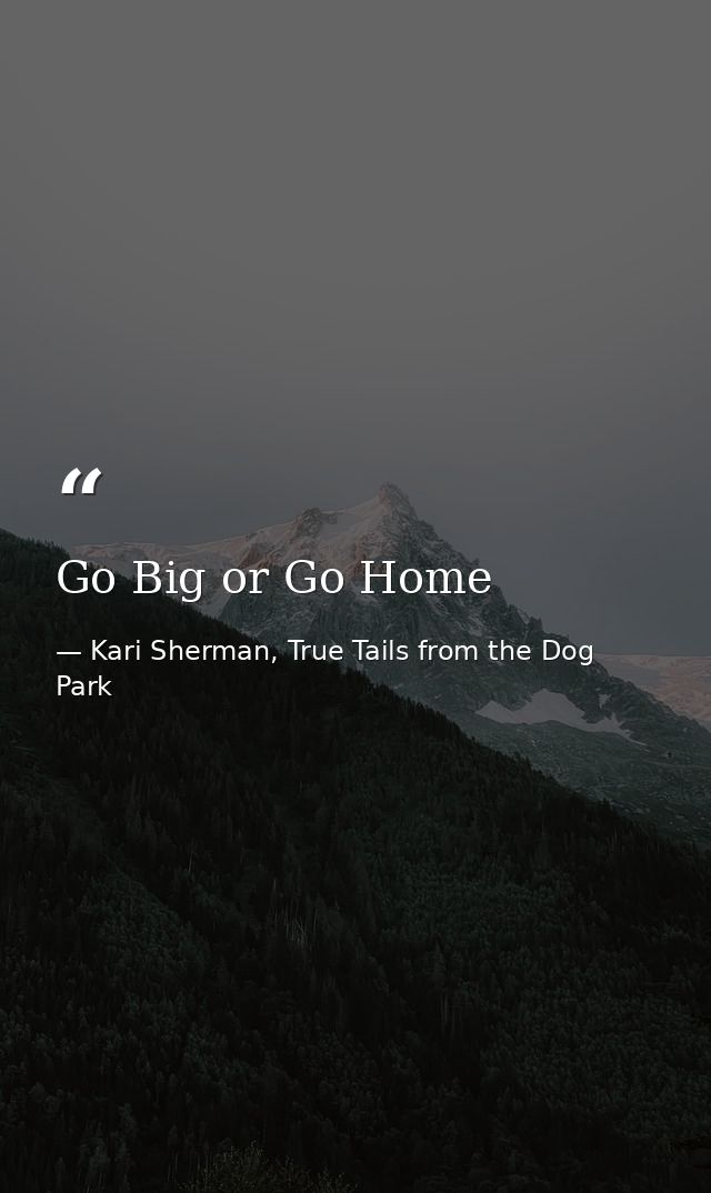 Go Big or Go Home — Kari Sherman, True Tails from the Dog Park