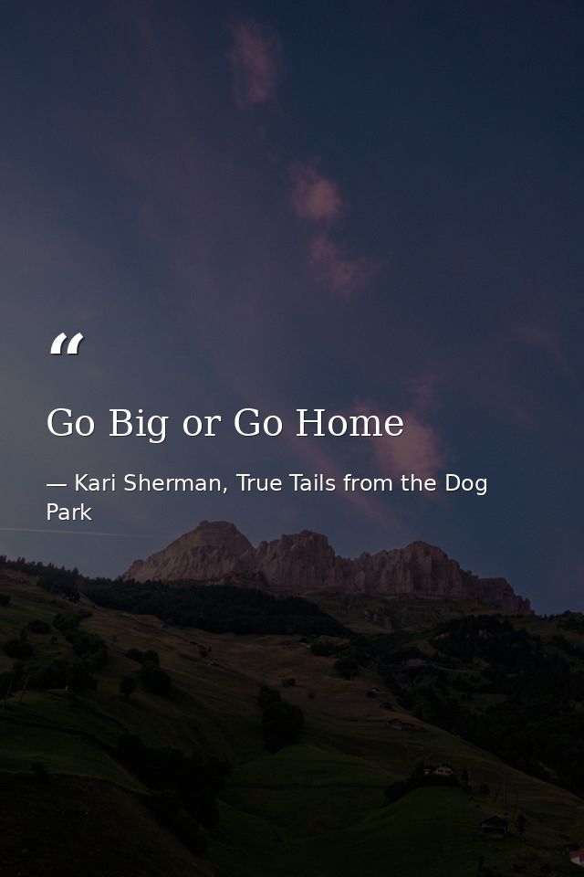 Go Big or Go Home — Kari Sherman, True Tails from the Dog Park