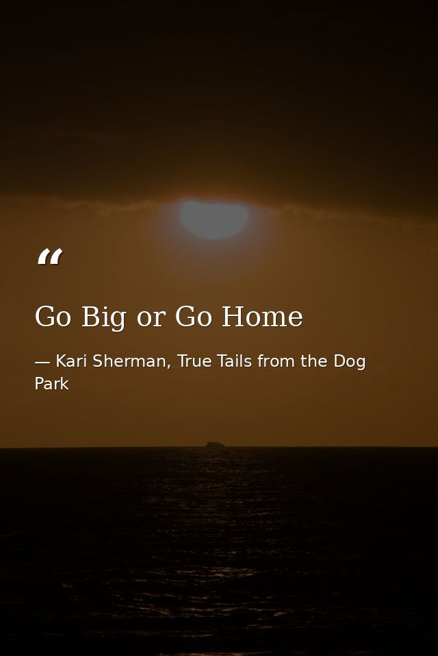 Go Big or Go Home — Kari Sherman, True Tails from the Dog Park