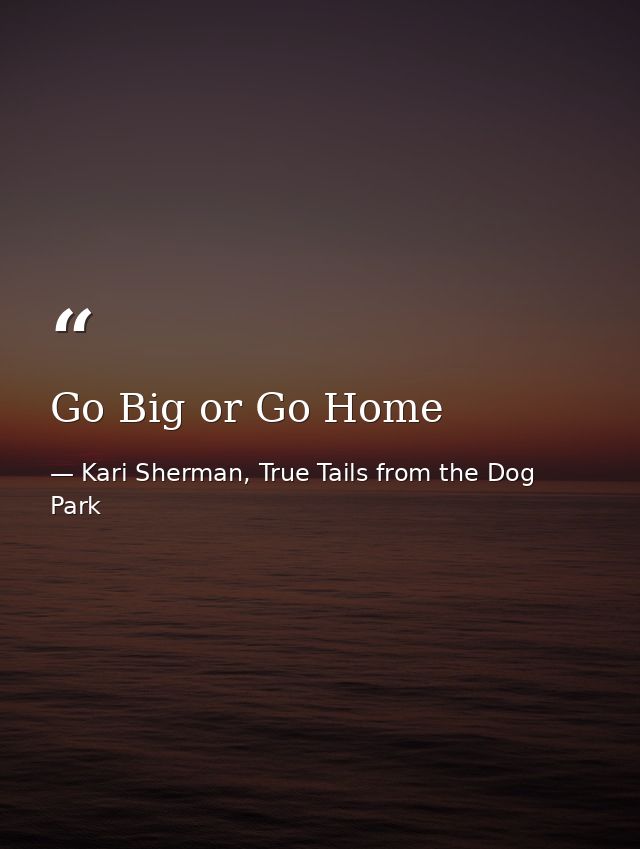 Go Big or Go Home — Kari Sherman, True Tails from the Dog Park