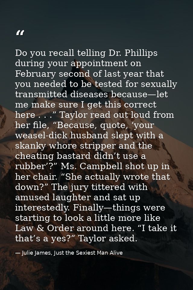 Do you recall telling Dr. Phillips during your appointment on February second of last year that you needed to be tested  — Julie James, Just the Sexiest Man Alive
