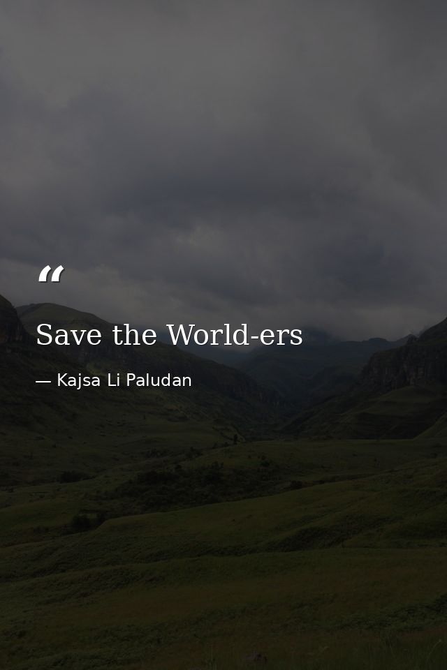 Save the World-ers — Kajsa Li Paludan
