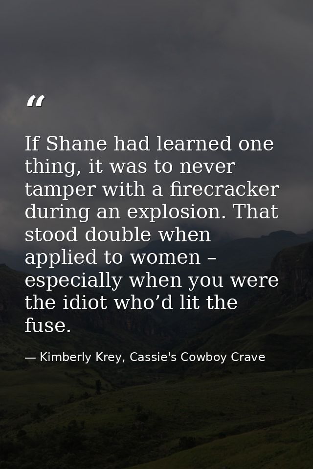 If Shane had learned one thing, it was to never tamper with a firecracker during an explosion. That stood double when ap — Kimberly Krey, Cassie's Cowboy Crave