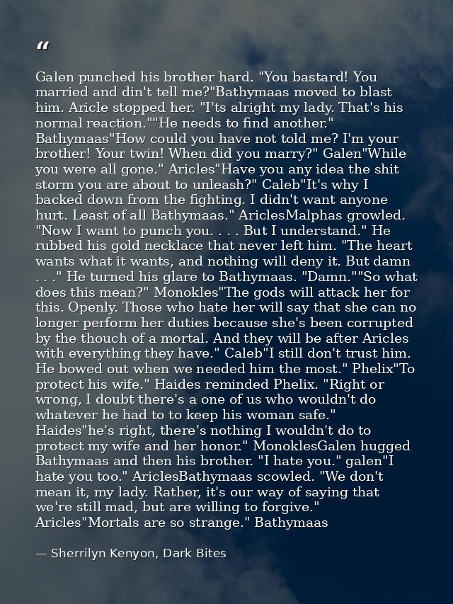 Galen punched his brother hard. "You bastard! You married and din't tell me?"Bathymaas moved to blast him. Aricle stoppe — Sherrilyn Kenyon, Dark Bites