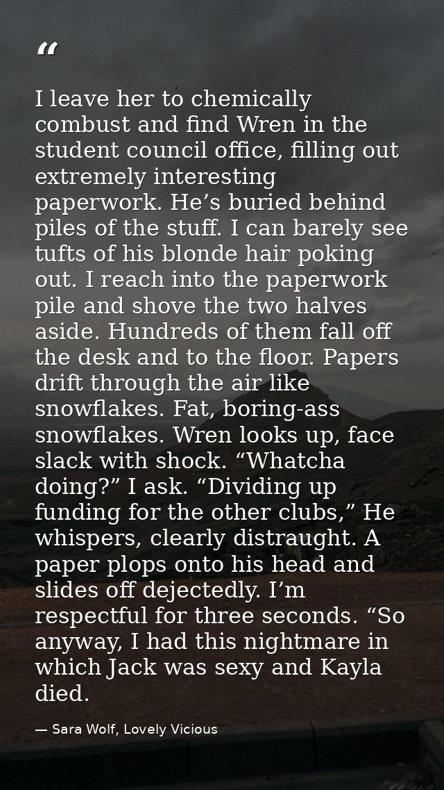 I leave her to chemically combust and find Wren in the student council office, filling out extremely interesting paperwo — Sara Wolf, Lovely Vicious