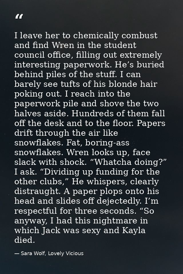 I leave her to chemically combust and find Wren in the student council office, filling out extremely interesting paperwo — Sara Wolf, Lovely Vicious