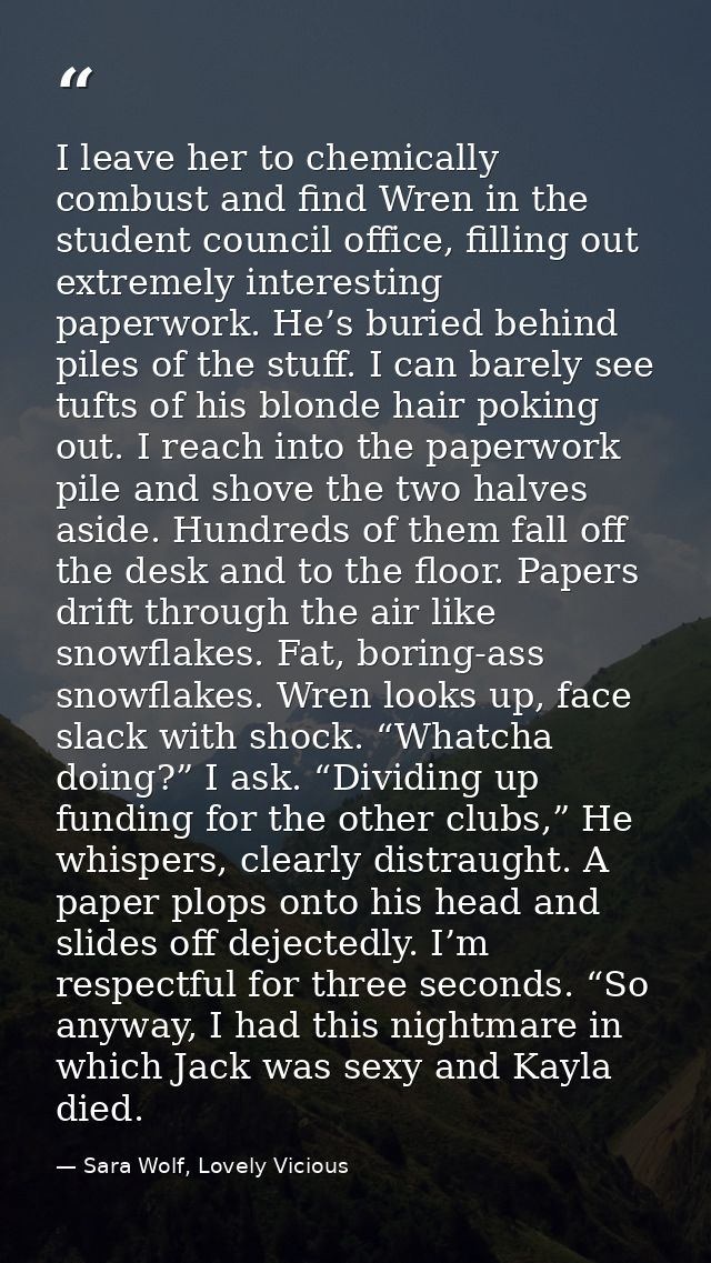 I leave her to chemically combust and find Wren in the student council office, filling out extremely interesting paperwo — Sara Wolf, Lovely Vicious