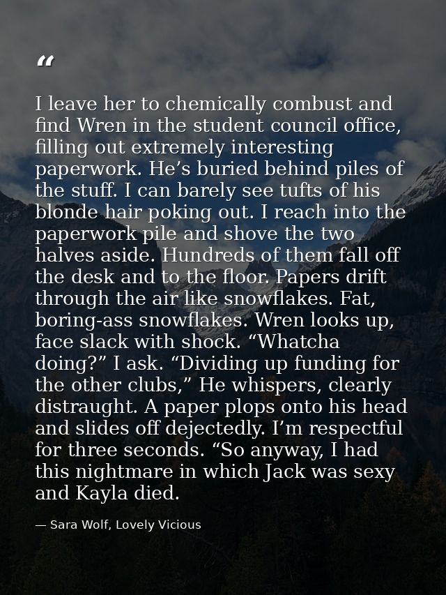 I leave her to chemically combust and find Wren in the student council office, filling out extremely interesting paperwo — Sara Wolf, Lovely Vicious