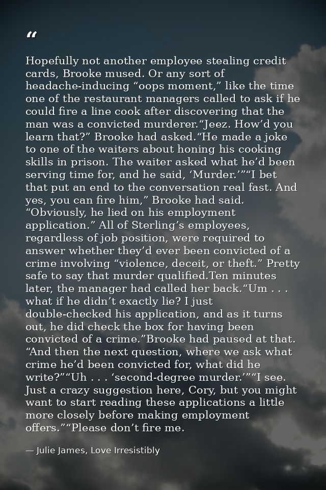 Hopefully not another employee stealing credit cards, Brooke mused. Or any sort of headache-inducing “oops moment,” like — Julie James, Love Irresistibly