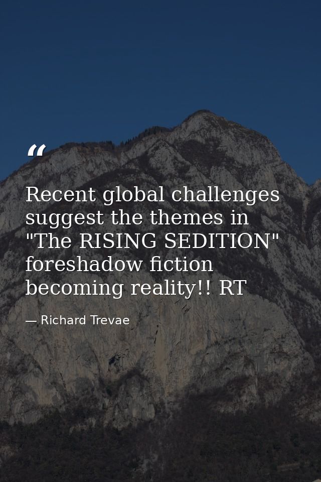 Recent global challenges suggest the themes in "The RISING SEDITION" foreshadow fiction becoming reality!! RT — Richard Trevae