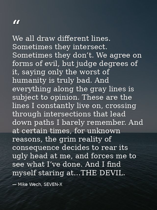 We all draw different lines. Sometimes they intersect. Sometimes they don’t. We agree on forms of evil, but judge degree — Mike Wech, SEVEN-X