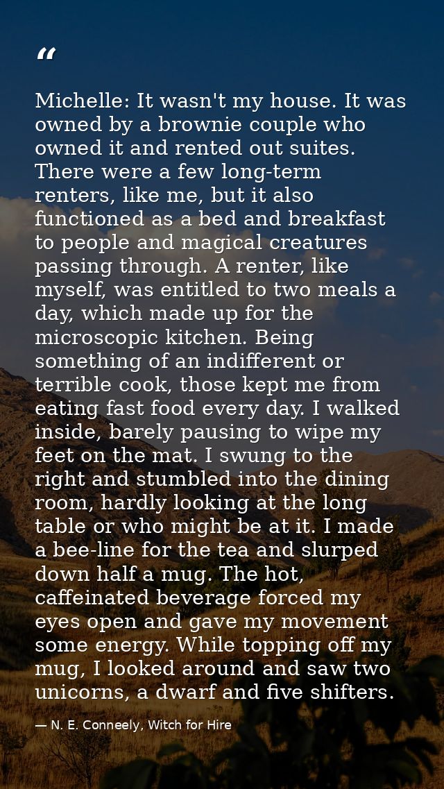 Michelle: It wasn't my house. It was owned by a brownie couple who owned it and rented out suites. There were a few long — N. E. Conneely, Witch for Hire