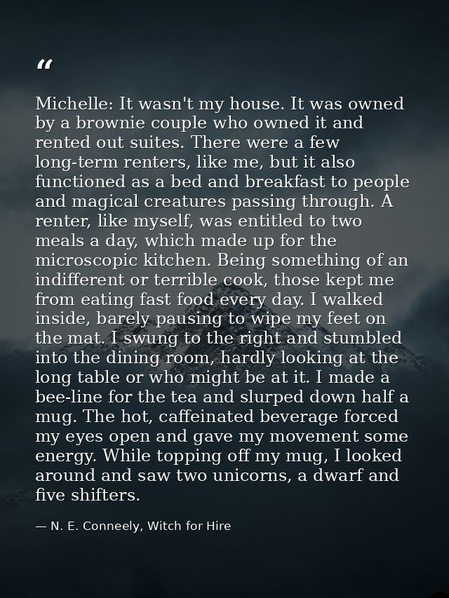 Michelle: It wasn't my house. It was owned by a brownie couple who owned it and rented out suites. There were a few long — N. E. Conneely, Witch for Hire