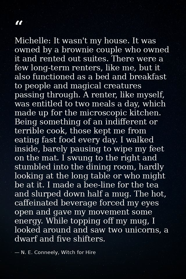 Michelle: It wasn't my house. It was owned by a brownie couple who owned it and rented out suites. There were a few long — N. E. Conneely, Witch for Hire