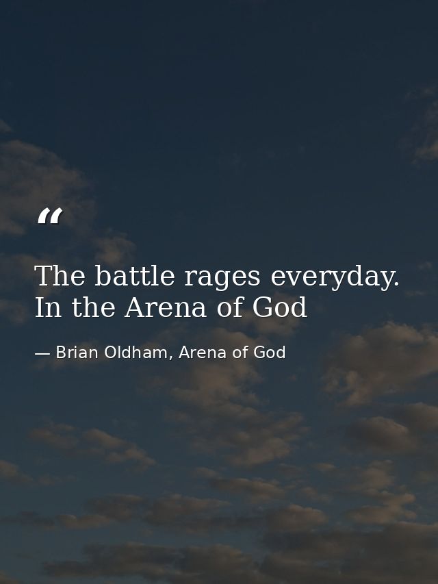 The battle rages everyday. In the Arena of God — Brian Oldham, Arena of God