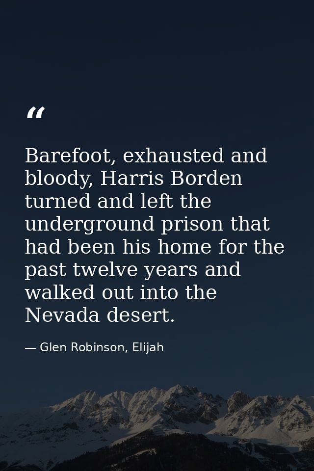 Barefoot, exhausted and bloody, Harris Borden turned and left the underground prison that had been his home for the past — Glen Robinson, Elijah