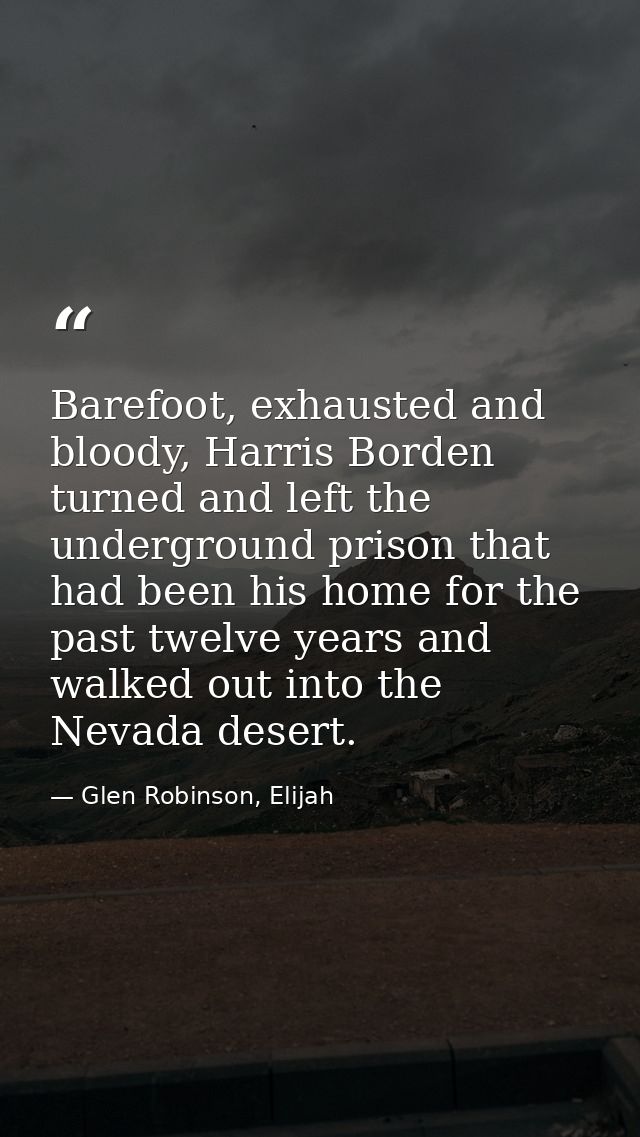 Barefoot, exhausted and bloody, Harris Borden turned and left the underground prison that had been his home for the past — Glen Robinson, Elijah