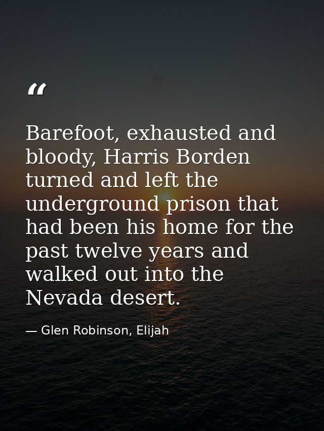 Barefoot, exhausted and bloody, Harris Borden turned and left the underground prison that had been his home for the past — Glen Robinson, Elijah