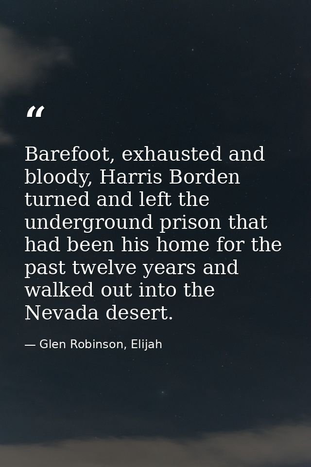 Barefoot, exhausted and bloody, Harris Borden turned and left the underground prison that had been his home for the past — Glen Robinson, Elijah