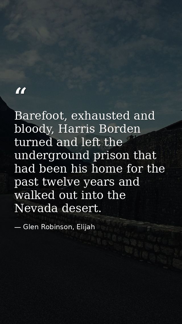 Barefoot, exhausted and bloody, Harris Borden turned and left the underground prison that had been his home for the past — Glen Robinson, Elijah