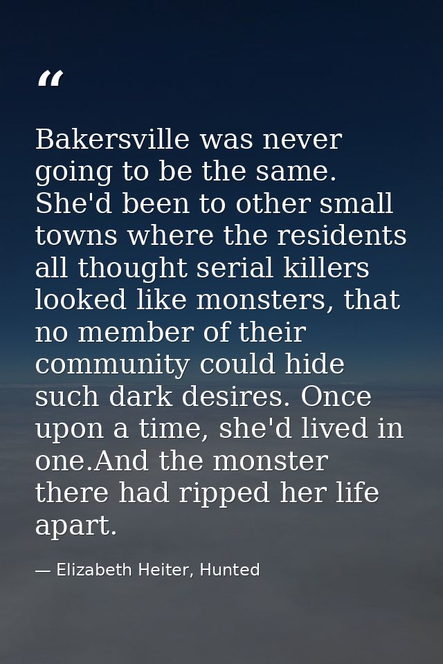 Bakersville was never going to be the same. She'd been to other small towns where the residents all thought serial kille — Elizabeth Heiter, Hunted