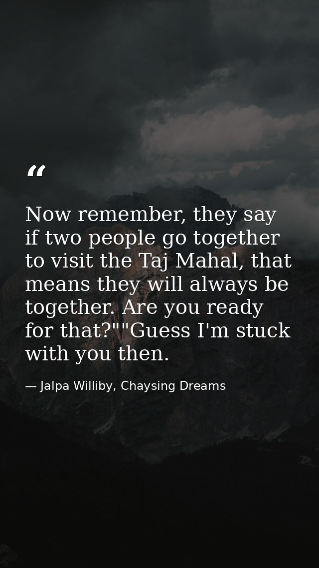 Now remember, they say if two people go together to visit the Taj Mahal, that means they will always be together. Are yo — Jalpa Williby, Chaysing Dreams