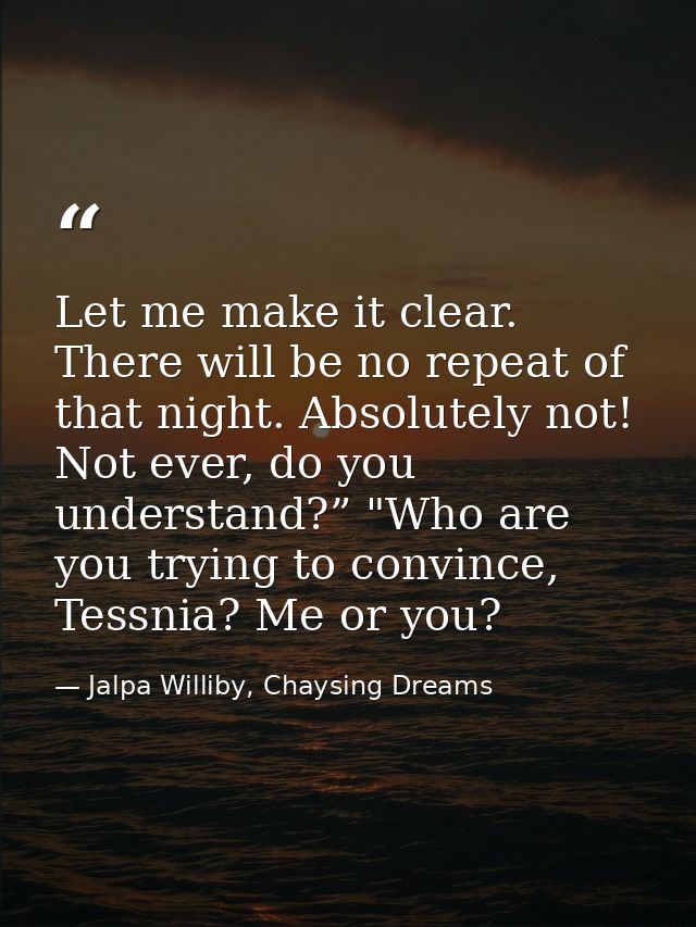 Let me make it clear. There will be no repeat of that night. Absolutely not! Not ever, do you understand?” "Who are you  — Jalpa Williby, Chaysing Dreams