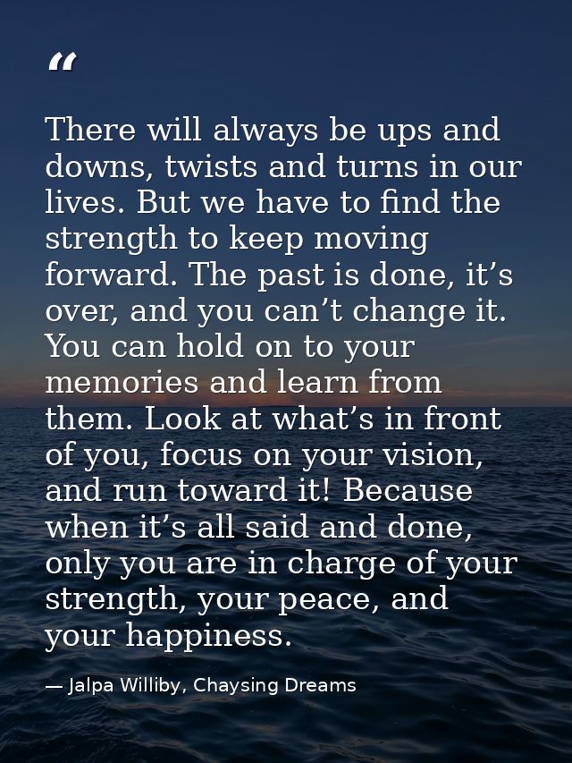 There will always be ups and downs, twists and turns in our lives. But we have to find the strength to keep moving forwa — Jalpa Williby, Chaysing Dreams