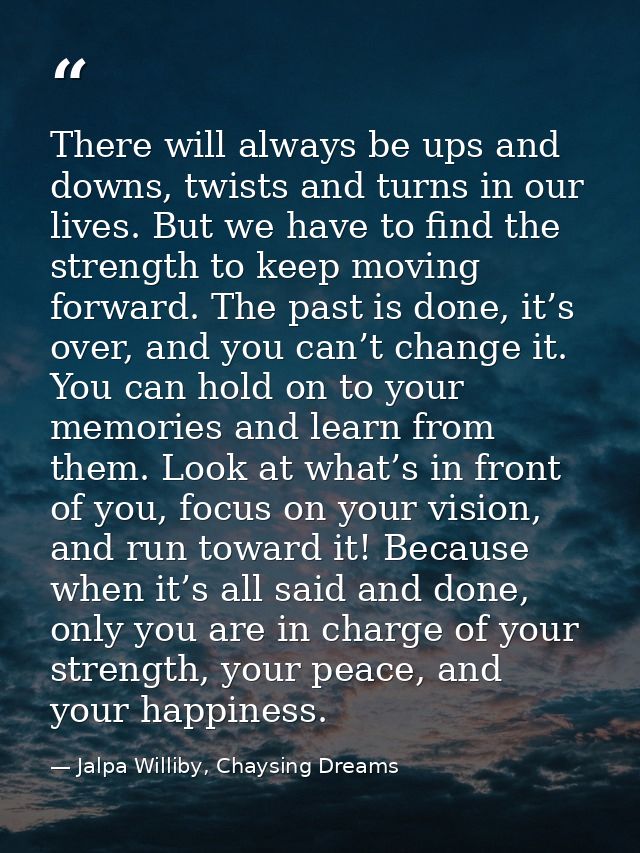 There will always be ups and downs, twists and turns in our lives. But we have to find the strength to keep moving forwa — Jalpa Williby, Chaysing Dreams