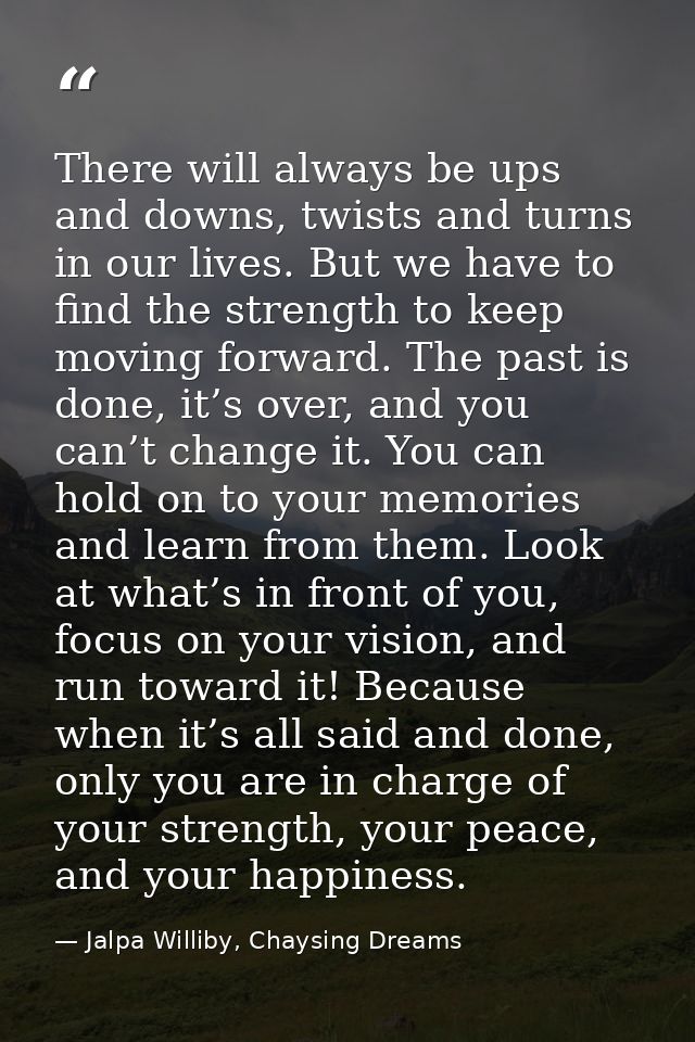 There will always be ups and downs, twists and turns in our lives. But we have to find the strength to keep moving forwa — Jalpa Williby, Chaysing Dreams